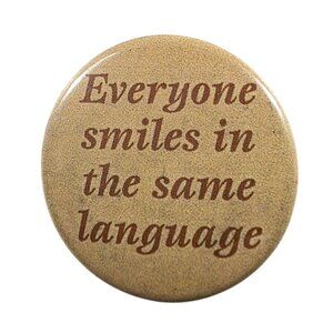 Everyone Smiles In The Same Language Pinback Button 1.5" Vintage Style Metal